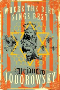 "Where the Bird Sings Best" by Alejandro Jodorowsky