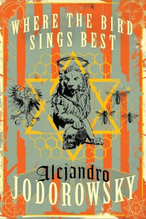 "Where the Bird Sings Best" by Alejandro Jodorowsky