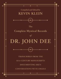 "The Complete Mystical Records of Dr. John Dee Transcribed from the 16th-Century Manuscripts Documenting Dee's Conversations with Angels" compiled and edited by Kevin Klein "The Complete Mystical Records of Dr. John Dee Transcribed from the 16th-Century Manuscripts Documenting Dee's Conversations with Angels" compiled and edited by Kevin Klein