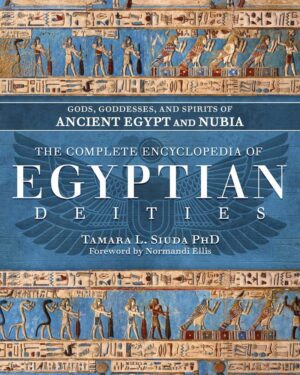 "The Complete Encyclopedia of Egyptian Deities: Gods, Goddesses, and Spirits of Ancient Egypt and Nubia" by Tamara L. Siuda