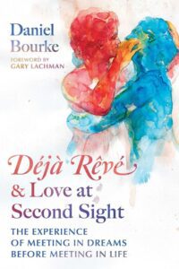 "Déjà Rêvé and Love at Second Sight: The Experience of Meeting in Dreams before Meeting in Life" by Daniel Bourke