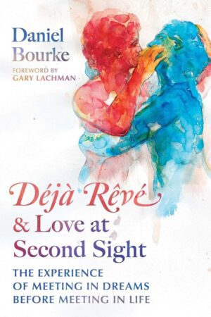 "Déjà Rêvé and Love at Second Sight: The Experience of Meeting in Dreams before Meeting in Life" by Daniel Bourke