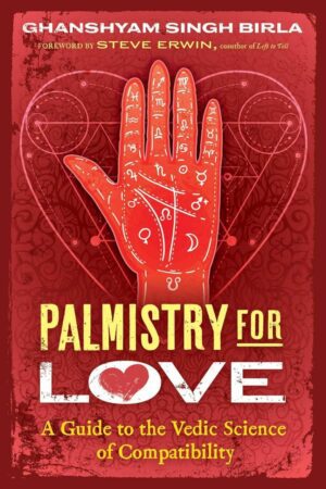 "Palmistry for Love: A Guide to the Vedic Science of Compatibility" by Ghanshyam Singh Birla