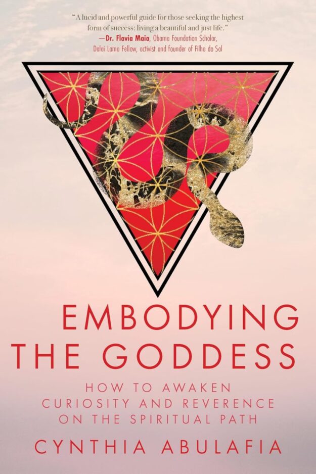 "Embodying the Goddess: How to Awaken Curiosity and Reverence on the Spiritual Path" by Cynthia Abulafia