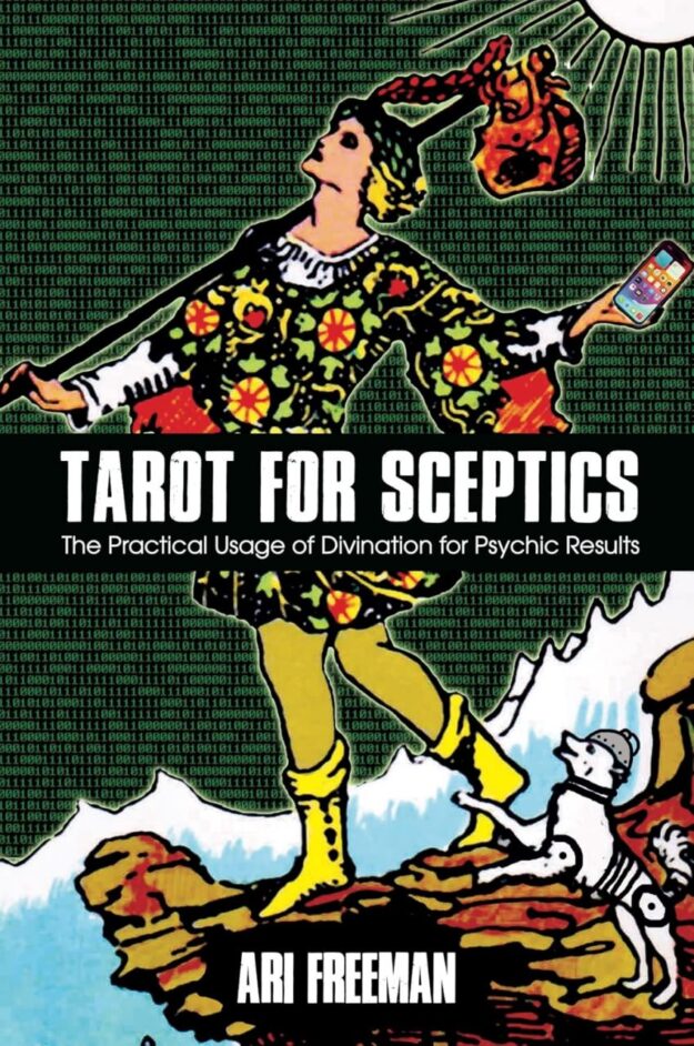 "Tarot for Sceptics: The Practical Usage of Divination for Psychic Results" by Ari Freeman