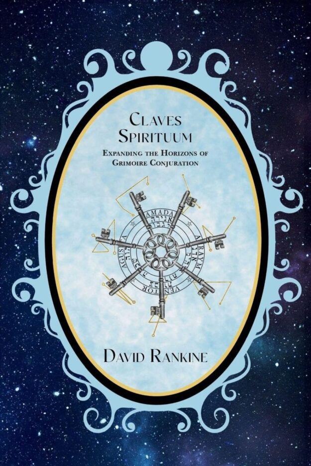 "Claves Spirituum: Expanding the Horizons of Grimoire Conjuration" by David Rankine