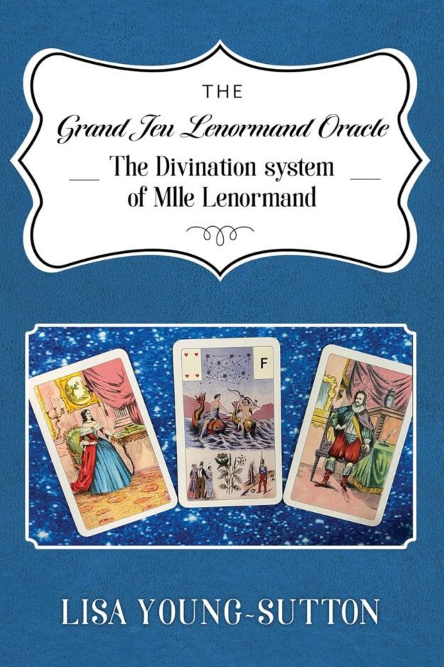 "The Grand Jeu Lenormand Oracle: The Divination System of Mlle Lenormande" by Lisa Young-Sutton
