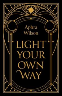 "Light Your Own Way" by Aphra Wilson