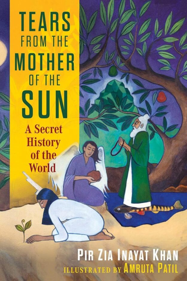 "Tears from the Mother of the Sun: A Secret History of the World" by Pir Zia Inayat Khan