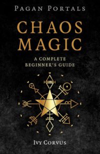 "Chaos Magic: A Complete Beginner's Guide" by Ivy Corvus (Pagan Portals) "Chaos Magic: A Complete Beginner's Guide" by Ivy Corvus (Pagan Portals)