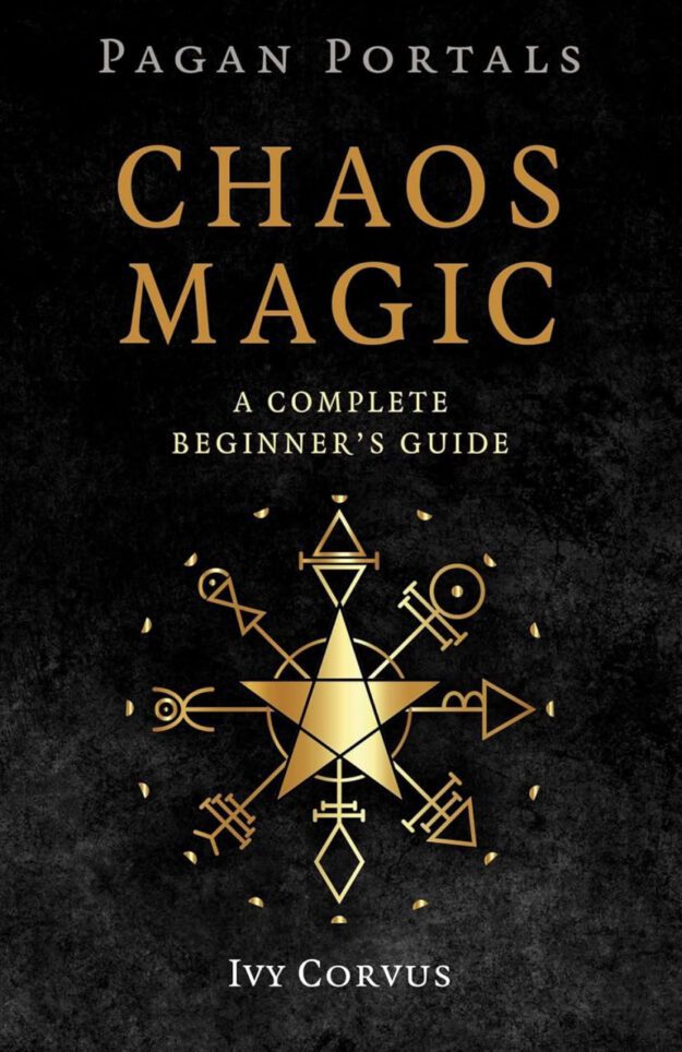"Chaos Magic: A Complete Beginner's Guide" by Ivy Corvus (Pagan Portals)