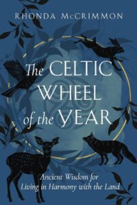 "The Celtic Wheel of the Year: Ancient Wisdom for Living in Harmony with the Land" by Rhonda McCrimmon