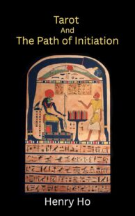 "Tarot and the Path of Initiation" by Henry Ho (2nd edition revised and improved)