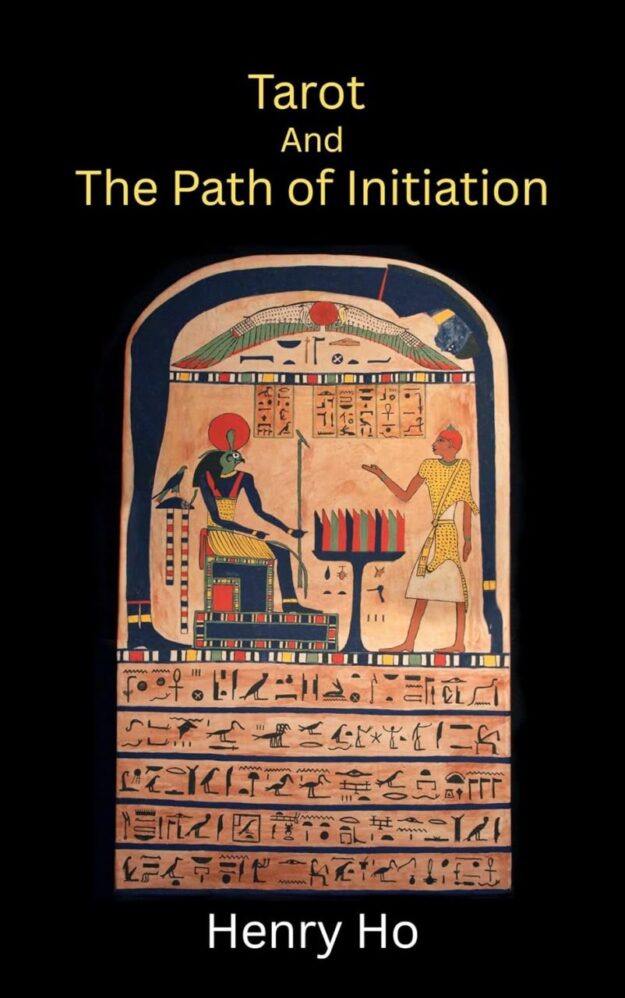 "Tarot and the Path of Initiation" by Henry Ho (2nd edition revised and improved)
