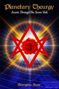"Planetary Theurgy: Ascent Through The Seven Veils" by Georgina Rose