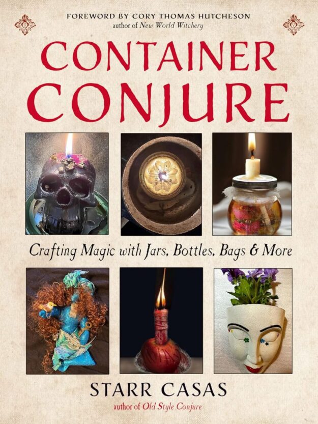 "Container Conjure: Crafting Magic with Jars, Bottles, Bags, and More" by Starr Casas