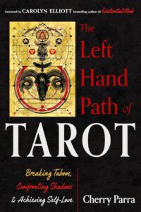"The Left-Hand Path of Tarot: Breaking Taboos, Confronting Shadows, and Achieving Self-Love" by Cherry Parra