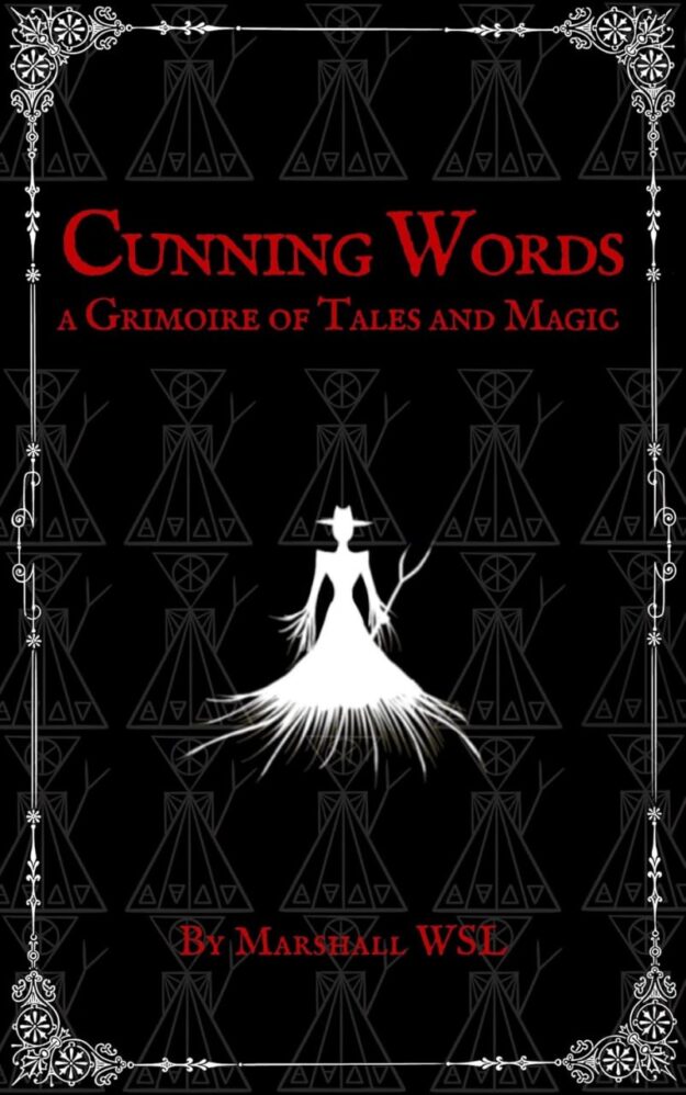 "Cunning Words: a Grimoire of Tales and Magic" by Marshall WSL