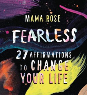 "Fearless: 27 Affirmations to Change Your Life" by Mama Rose