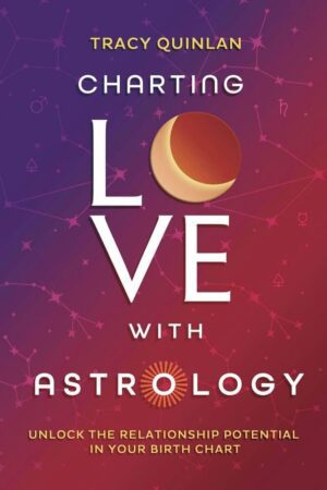 "Charting Love with Astrology: Unlock the Relationship Potential in Your Birth Chart" by Tracy Quinlan