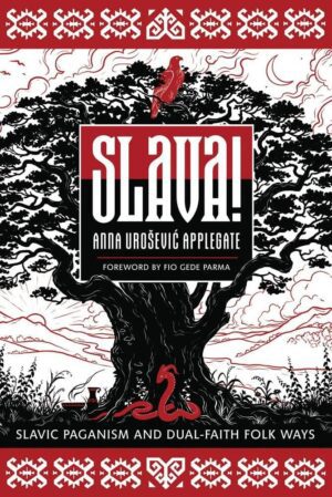 "Slava!: Slavic Paganism and Dual-Faith Folk Ways" by Anna Urošević Applegate