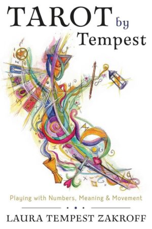 "Tarot by Tempest: Playing with Numbers, Meaning & Movement" by Laura Tempest Zakroff