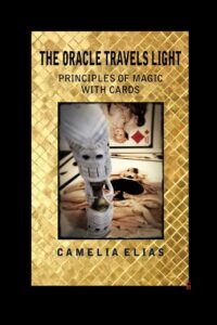 "The Oracle Travels Light: Principles of Magic with Cards" by Camelia Elias