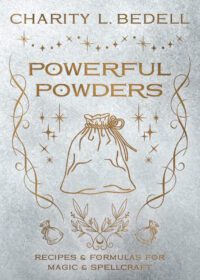 "Powerful Powders: Recipes & Formulas for Magic & Spellcraft" by Charity L. Bedell "Powerful Powders: Recipes & Formulas for Magic & Spellcraft" by Charity L. Bedell