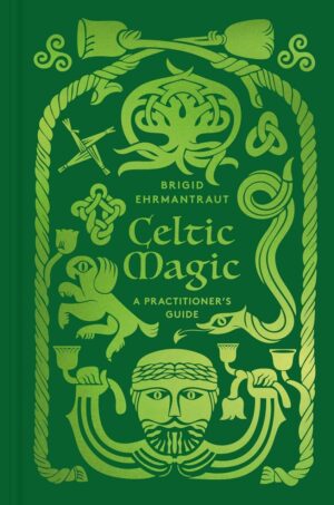 "Celtic Magic: A Practitioner's Guide" by Brigid Ehrmantraut