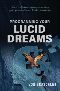 "Programming Your Lucid Dreams" by Von Braschler