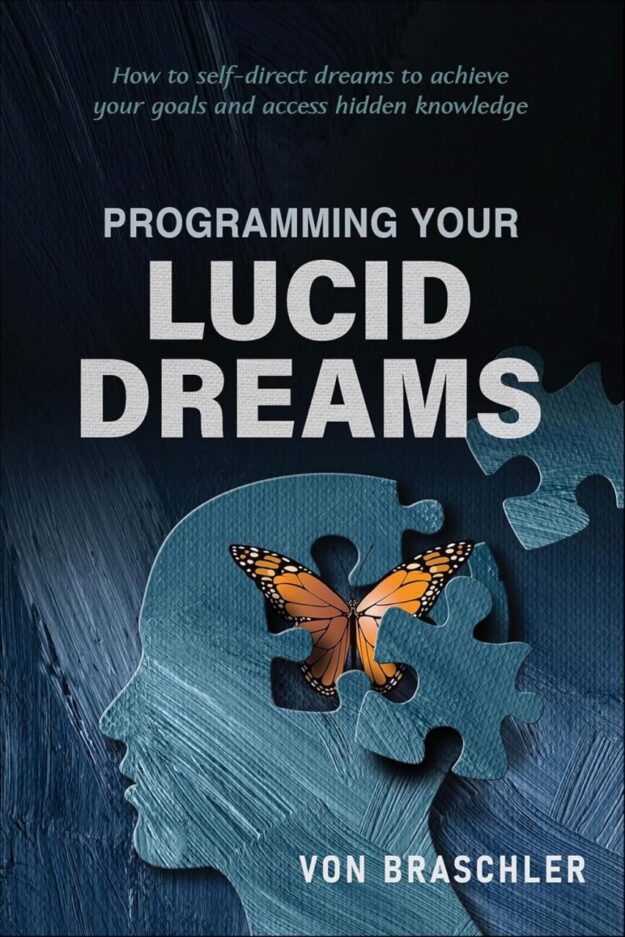 "Programming Your Lucid Dreams" by Von Braschler