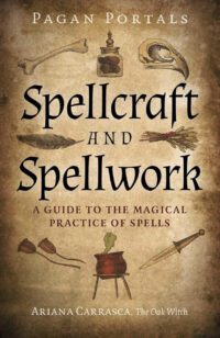 "Spellcraft and Spellwork: A Guide to the Magical Practice of Spells" by Ariana Carrasca (Pagan Portals) "Spellcraft and Spellwork: A Guide to the Magical Practice of Spells" by Ariana Carrasca (Pagan Portals)