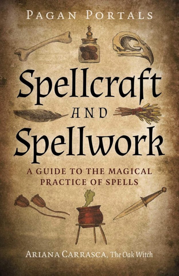 "Spellcraft and Spellwork: A Guide to the Magical Practice of Spells" by Ariana Carrasca (Pagan Portals)
