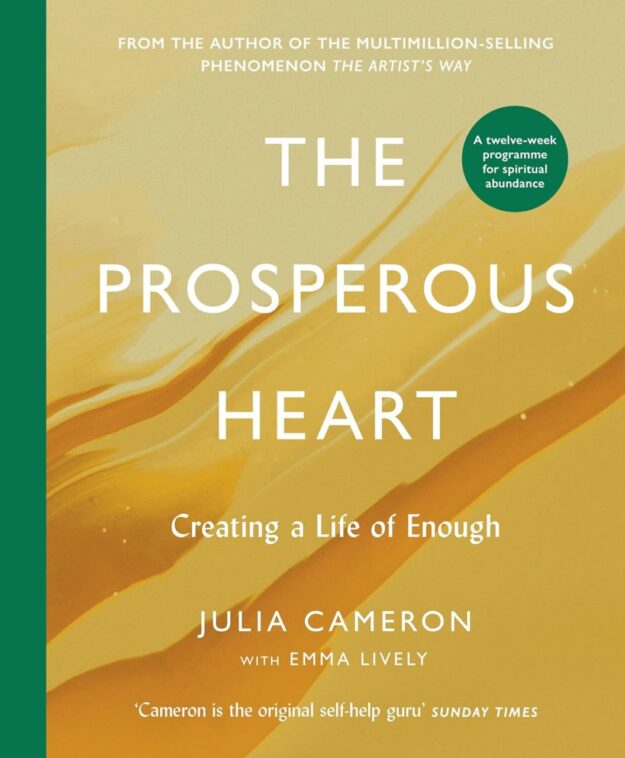 "The Prosperous Heart: Creating a Life of Enough" by Julia Cameron
