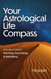 "Your Astrological Life Compass: A Modern Guide to Astrology, Psychology & Well-Being" by Frida Ilahi