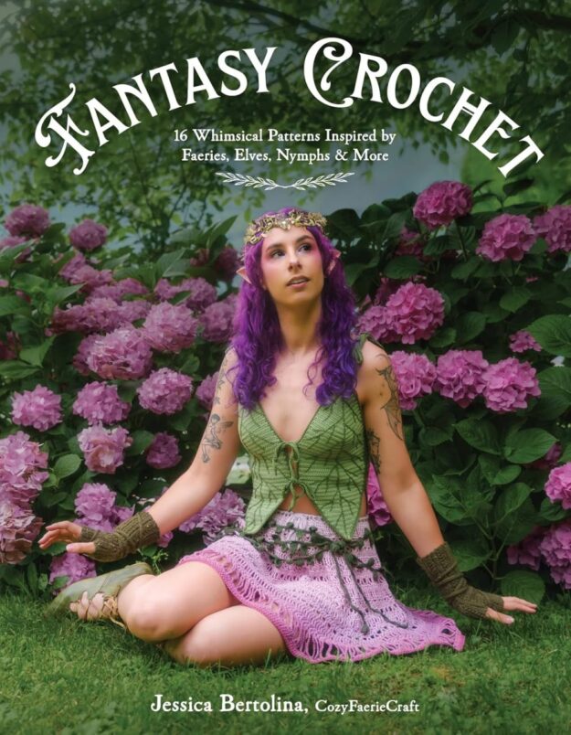 "Fantasy Crochet: 16 Whimsical Patterns Inspired by Faeries, Elves, Nymphs & More" by Jessica Bertolina