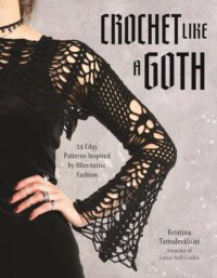 "Crochet Like a Goth: 24 Edgy Patterns Inspired by Alternative Fashion" by Kristina Tamulevičiūtė