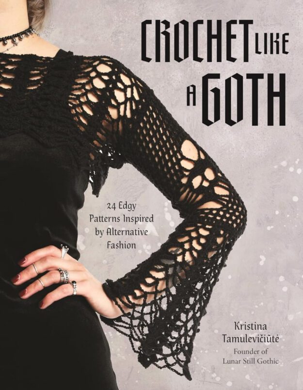 "Crochet Like a Goth: 24 Edgy Patterns Inspired by Alternative Fashion" by Kristina Tamulevičiūtė