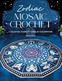 "Zodiac Mosaic Crochet: A celestial guide to overlay colorwork" by Alexis Sixel
