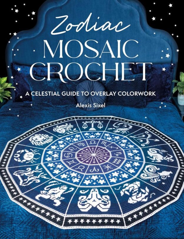 "Zodiac Mosaic Crochet: A celestial guide to overlay colorwork" by Alexis Sixel