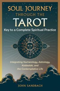 "Soul Journey through the Tarot: Key to a Complete Spiritual Practice" by John Sandbach