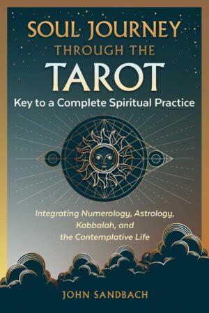 "Soul Journey through the Tarot: Key to a Complete Spiritual Practice" by John Sandbach