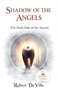 "Shadow of the Angels: The Dark Side of the Sacred" by Robert De Ville
