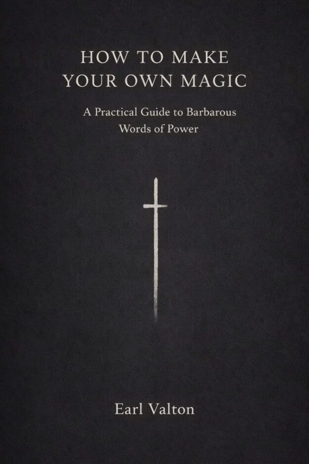 "How to Make Your Own Magic: A Practical Guide to Barbarous Words of Power" by Earl Valton