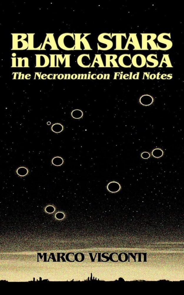 "Black Stars in Dim Carcosa: The Necronomicon Field Notes" by Marco Visconti