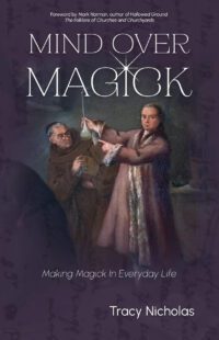 "Mind Over Magick: Making Magick in Everyday Life" by Tracy Nicholas