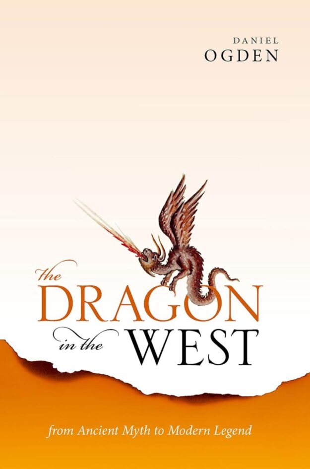 "The Dragon in the West: From Ancient Myth to Modern Legend" by Daniel Ogden
