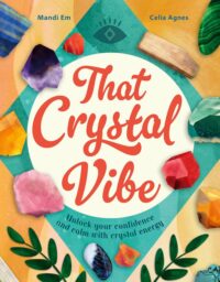 "That Crystal Vibe: Unlock your confidence and calm with crystal energy" by Mandi Em