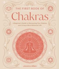 "The First Book of Chakras: A Beginner's Guide to Harnessing Your Chakras and Living a More Balanced Life" by Jessica Allen