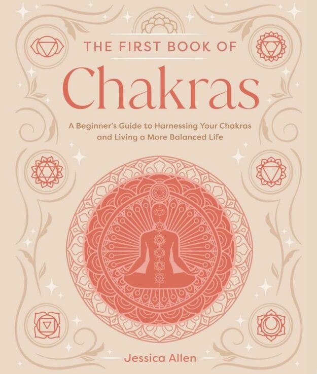 "The First Book of Chakras: A Beginner's Guide to Harnessing Your Chakras and Living a More Balanced Life" by Jessica Allen